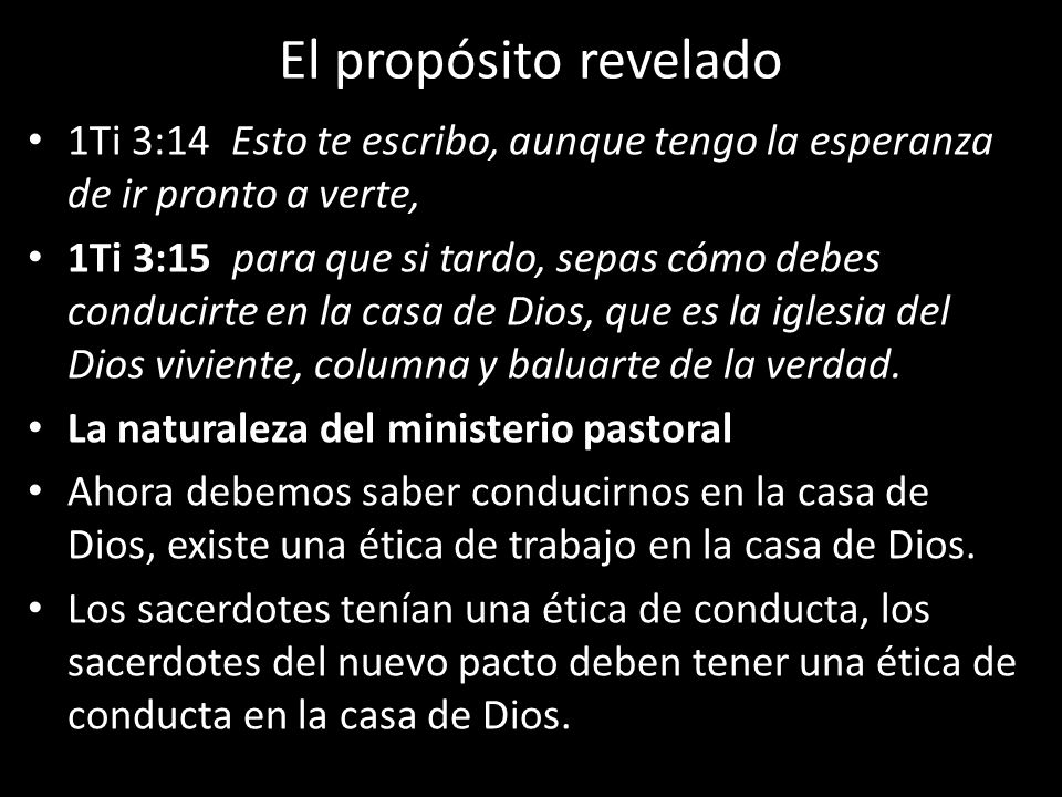 El propósito revelado 1Ti 3:14 Esto te escribo, aunque tengo la esperanza de ir pronto a verte,