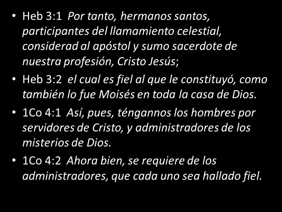 Heb 3:1 Por tanto, hermanos santos, participantes del llamamiento celestial, considerad al apóstol y sumo sacerdote de nuestra profesión, Cristo Jesús;