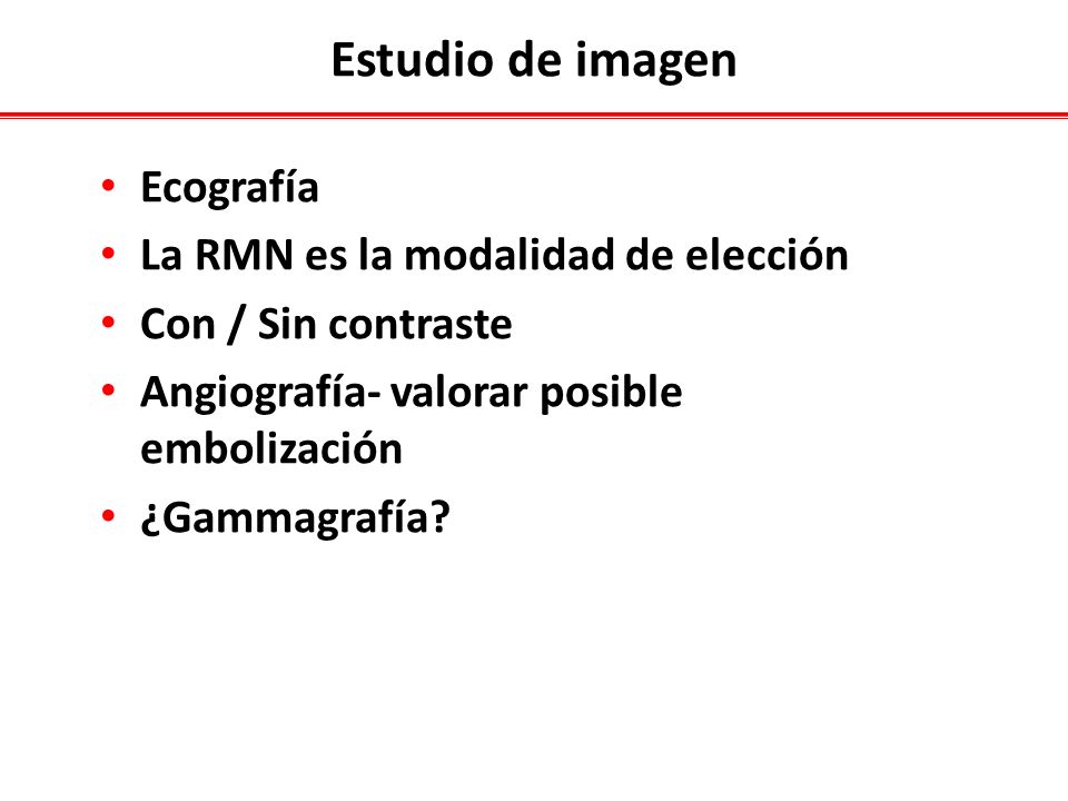 Estudio de imagen Ecografía La RMN es la modalidad de elección