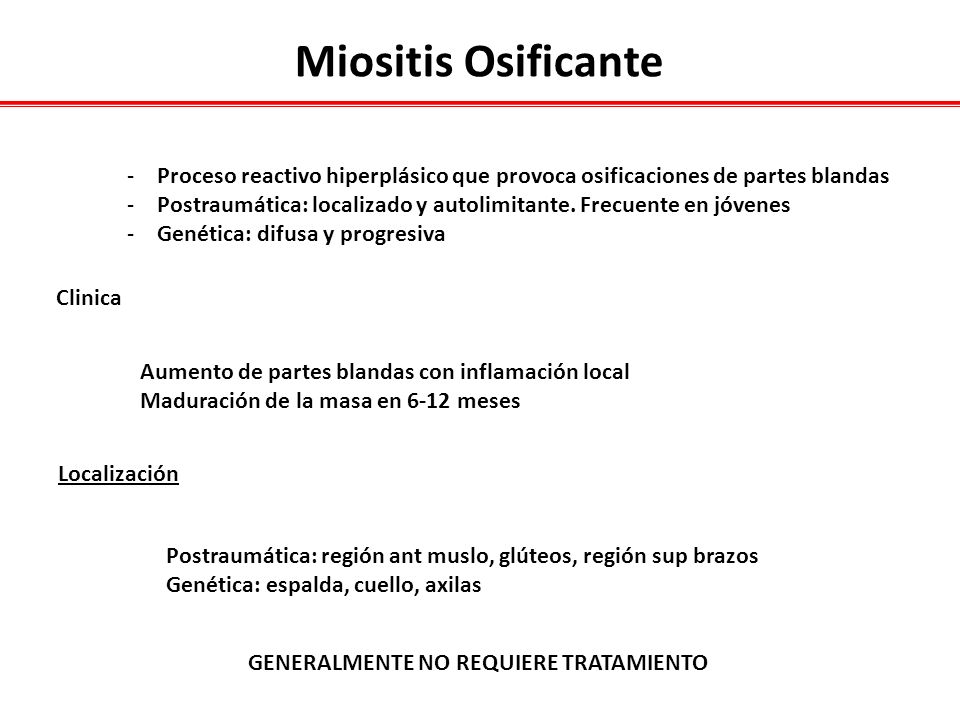 Miositis Osificante Proceso reactivo hiperplásico que provoca osificaciones de partes blandas.