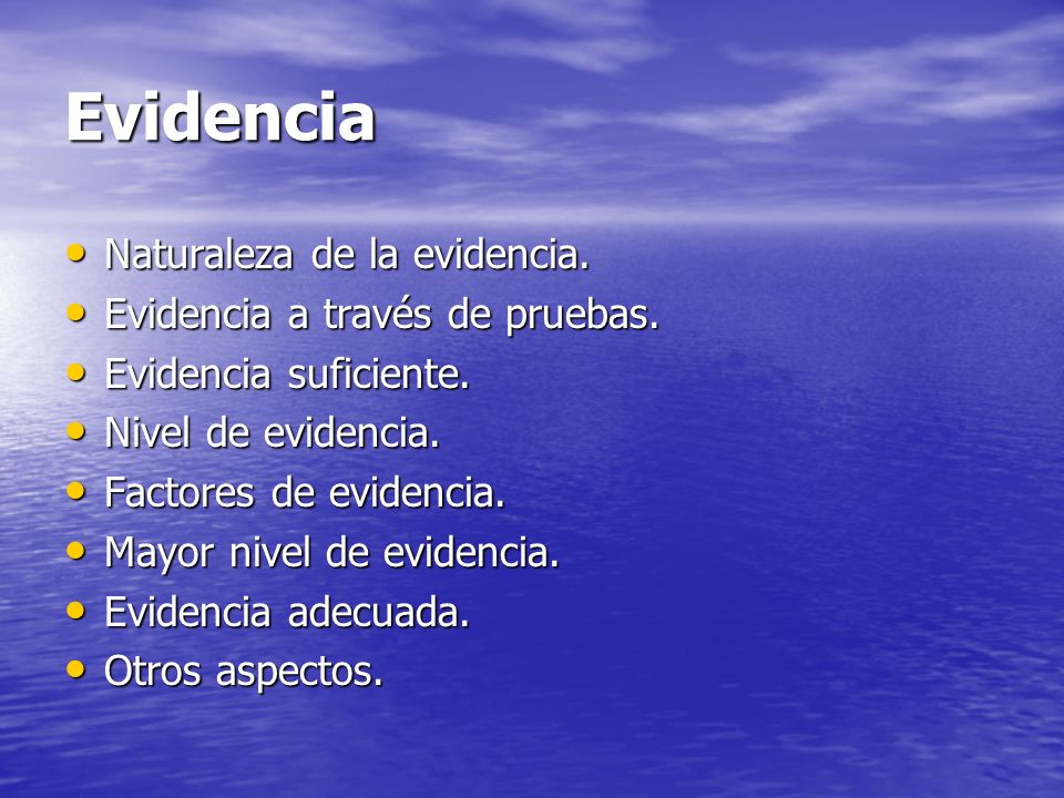 Evidencia Naturaleza de la evidencia. Evidencia a través de pruebas.