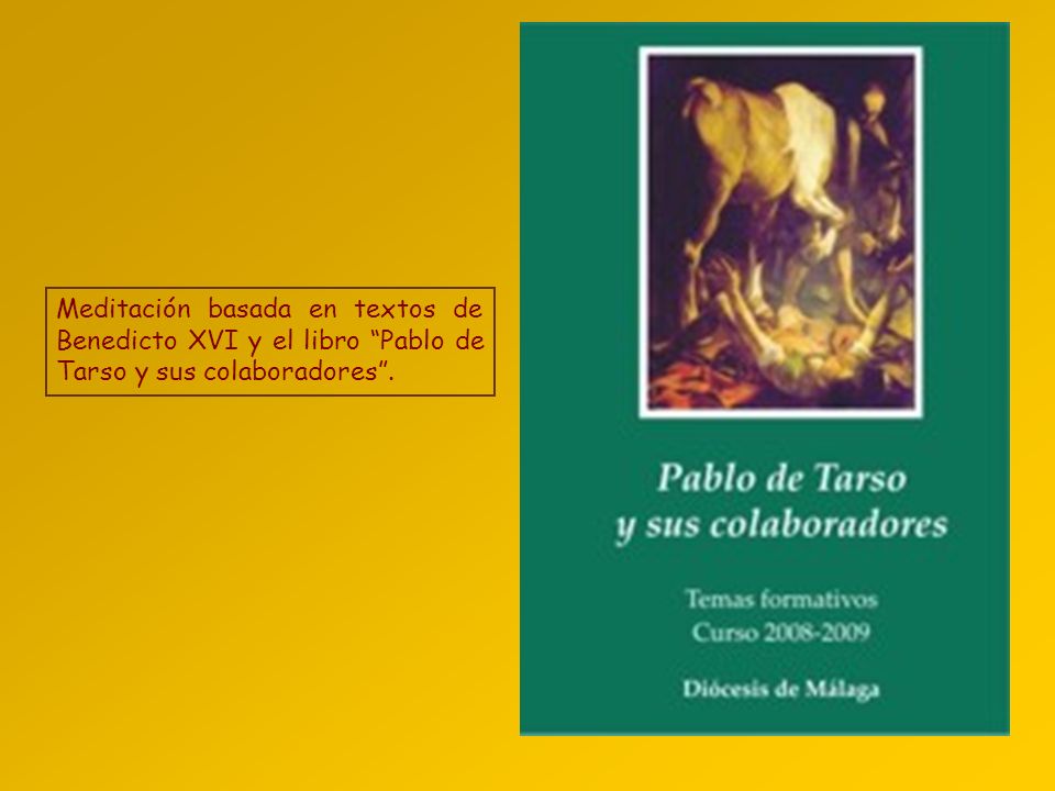 Meditación basada en textos de Benedicto XVI y el libro Pablo de Tarso y sus colaboradores .