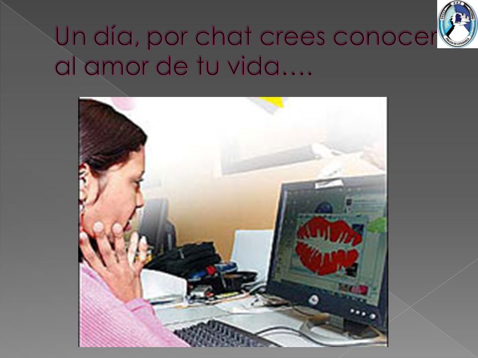 Un día, por chat crees conocer al amor de tu vida….