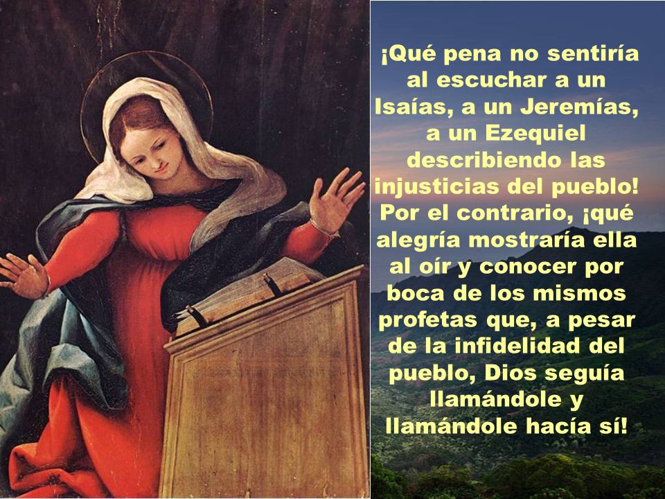 ¡Qué pena no sentiría al escuchar a un Isaías, a un Jeremías, a un Ezequiel describiendo las injusticias del pueblo.
