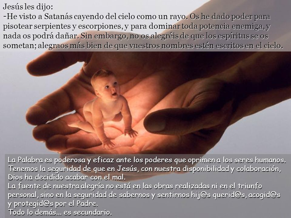Jesús les dijo: -He visto a Satanás cayendo del cielo como un rayo