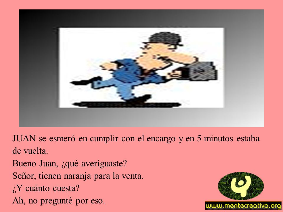 JUAN se esmeró en cumplir con el encargo y en 5 minutos estaba
