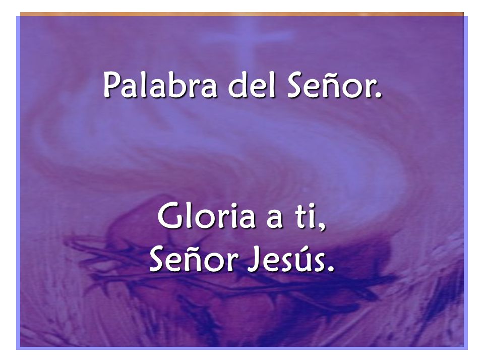 Palabra del Señor. Gloria a ti, Señor Jesús.