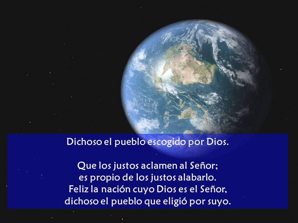 Dichoso el pueblo escogido por Dios. Que los justos aclamen al Señor;