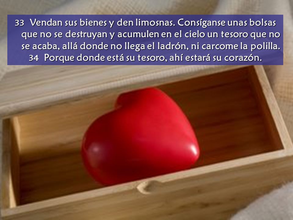 34 Porque donde está su tesoro, ahí estará su corazón.