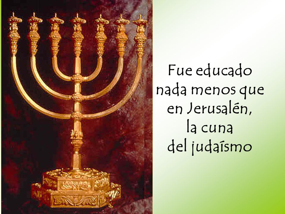 Fue educado nada menos que en Jerusalén, la cuna del judaísmo