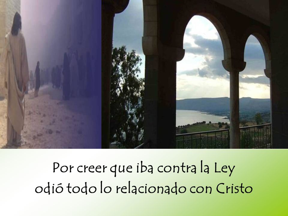 Por creer que iba contra la Ley odió todo lo relacionado con Cristo