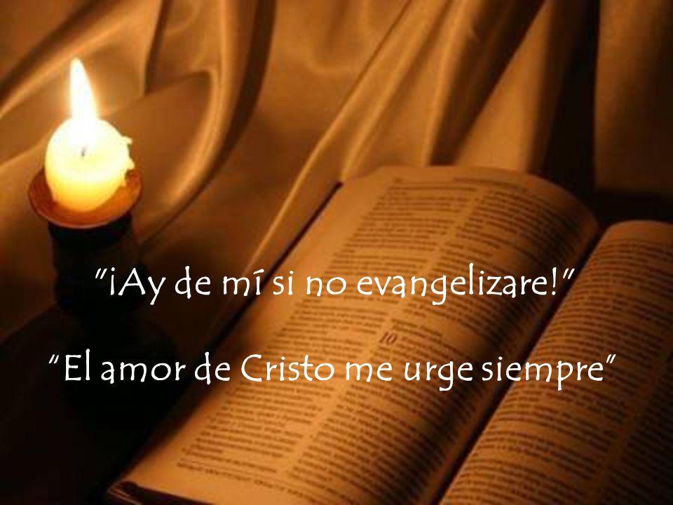 ¡Ay de mí si no evangelizare! El amor de Cristo me urge siempre