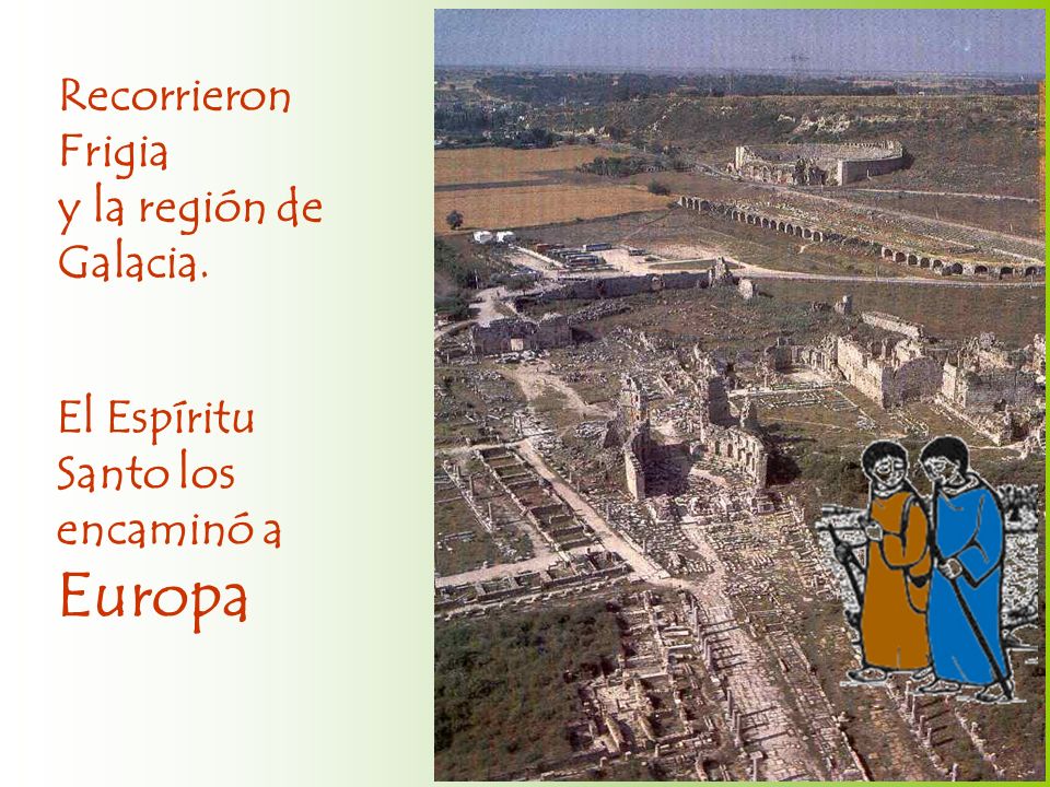 Recorrieron Frigia y la región de Galacia. El Espíritu Santo los encaminó a Europa