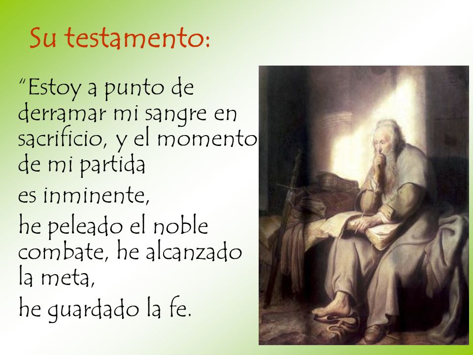 Su testamento: Estoy a punto de derramar mi sangre en sacrificio, y el momento de mi partida. es inminente,
