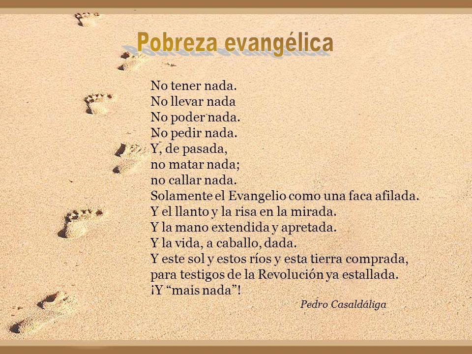Pobreza evangélica No tener nada. No llevar nada No poder nada.
