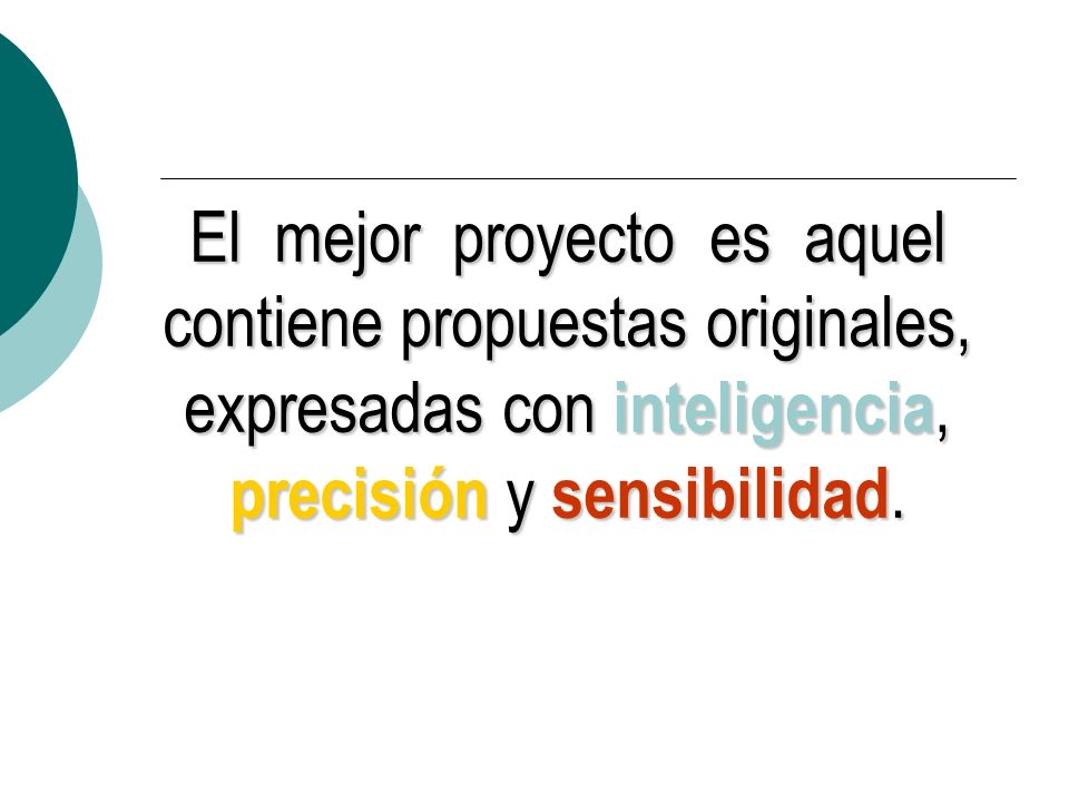 El mejor proyecto es aquel contiene propuestas originales, expresadas con inteligencia, precisión y sensibilidad.