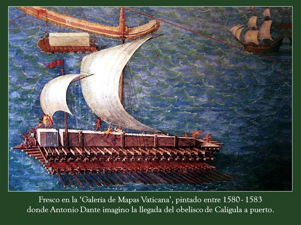 Fresco en la ‘Galería de Mapas Vaticana’, pintado entre donde Antonio Dante imagino la llegada del obelisco de Calígula a puerto.