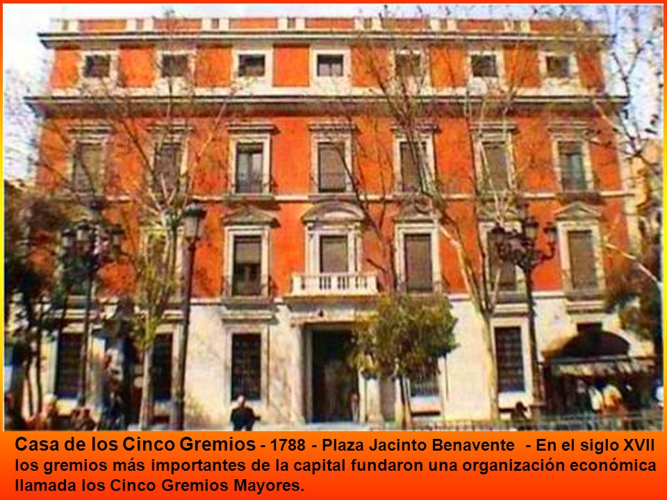 Casa de los Cinco Gremios Plaza Jacinto Benavente - En el siglo XVII los gremios más importantes de la capital fundaron una organización económica llamada los Cinco Gremios Mayores.