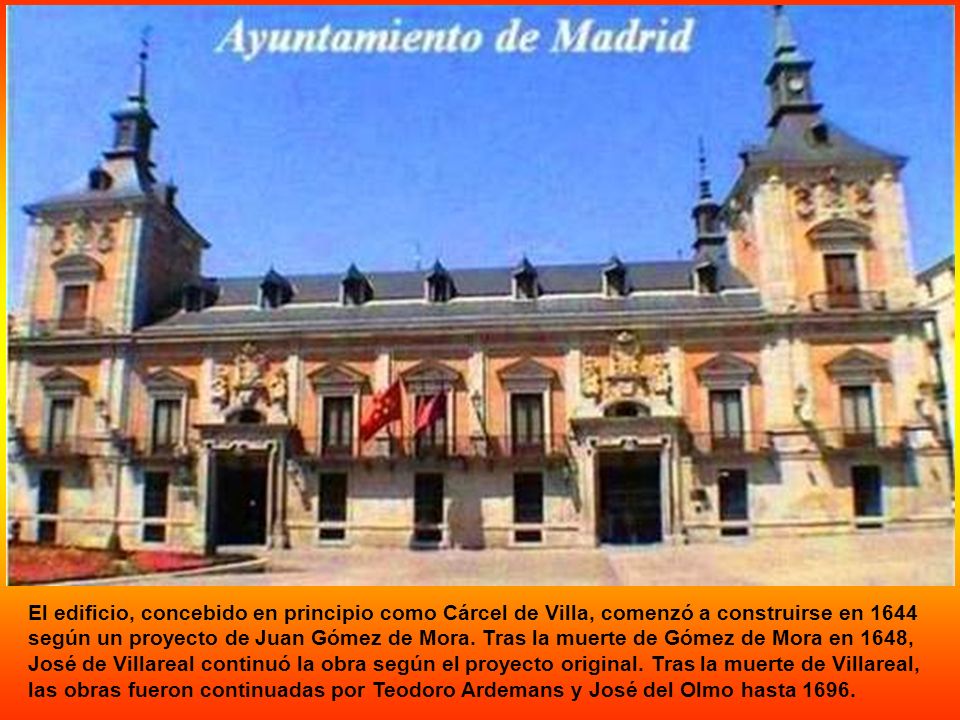 El edificio, concebido en principio como Cárcel de Villa, comenzó a construirse en 1644 según un proyecto de Juan Gómez de Mora.