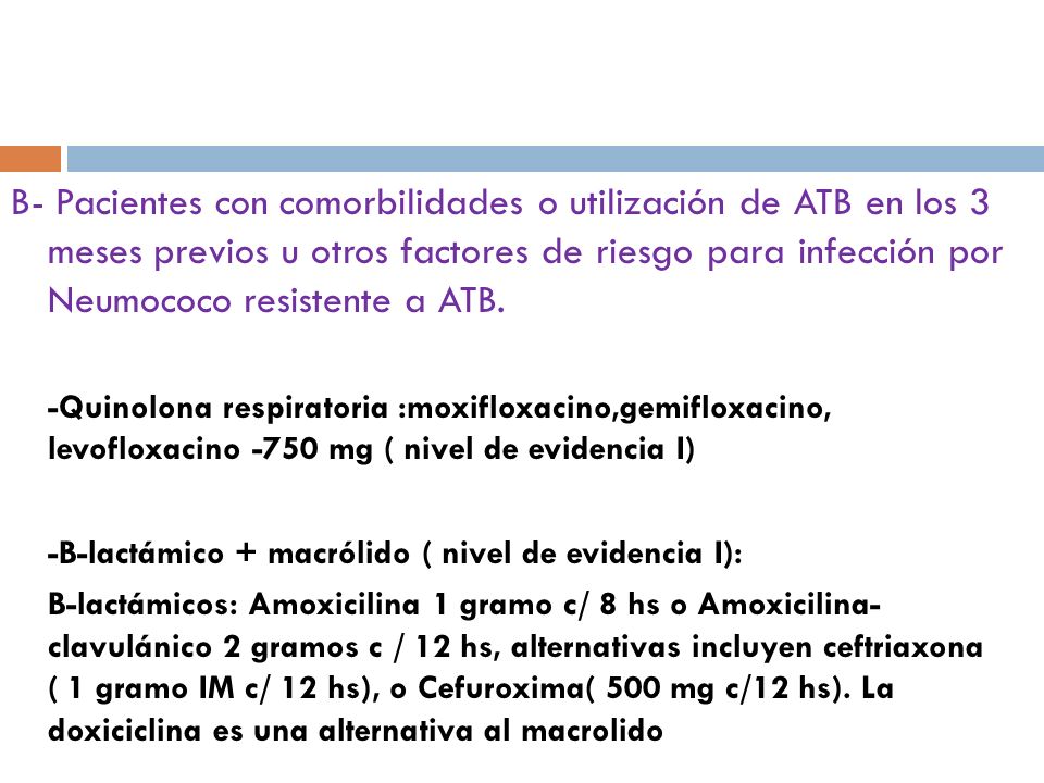 B- Pacientes con comorbilidades o utilización de ATB en los 3 meses previos u otros factores de riesgo para infección por Neumococo resistente a ATB.