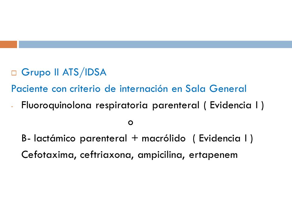 Grupo II ATS/IDSA Paciente con criterio de internación en Sala General. Fluoroquinolona respiratoria parenteral ( Evidencia I )
