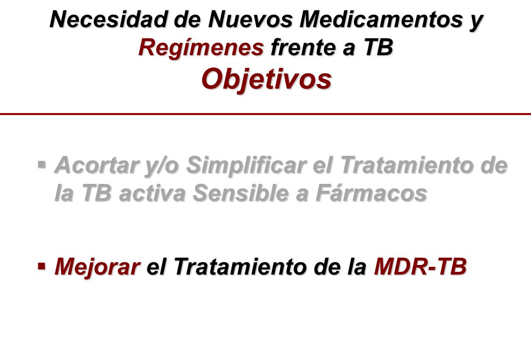 Necesidad de Nuevos Medicamentos y Regímenes frente a TB Objetivos