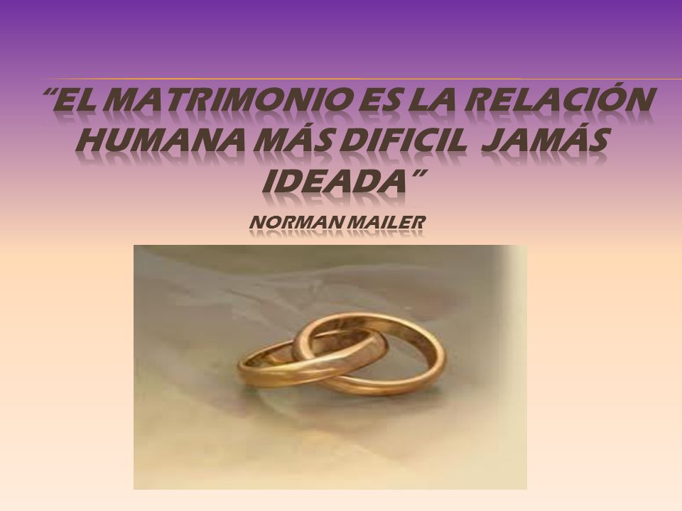 EL MATRIMONIO ES LA RELACIÓN HUMANA MÁS DIFICIL JAMÁS IDEADA