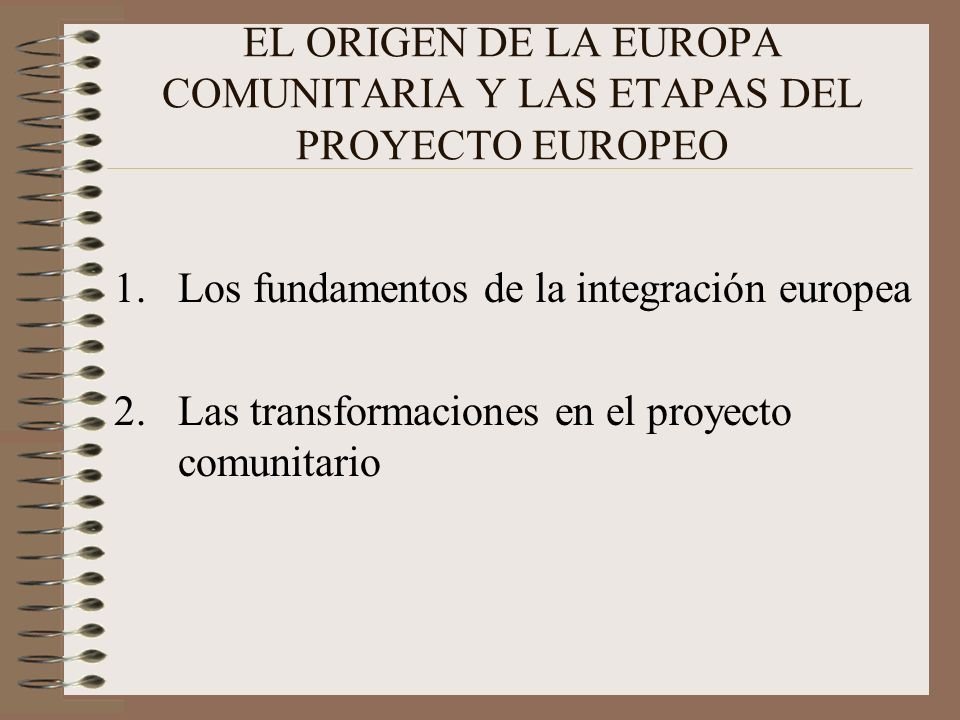 EL ORIGEN DE LA EUROPA COMUNITARIA Y LAS ETAPAS DEL PROYECTO EUROPEO