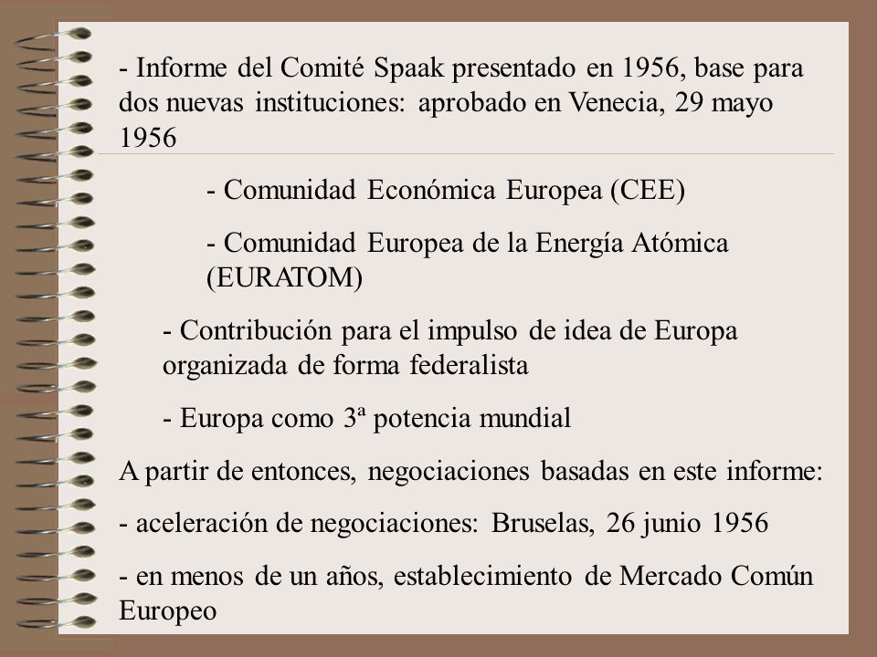 Informe del Comité Spaak presentado en 1956, base para dos nuevas instituciones: aprobado en Venecia, 29 mayo 1956