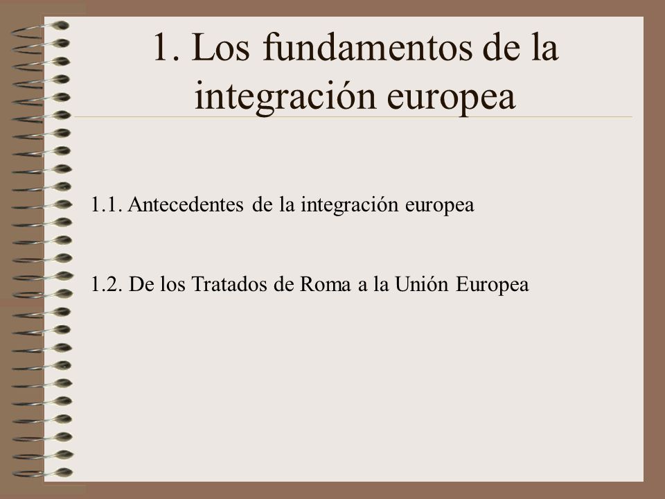 1. Los fundamentos de la integración europea