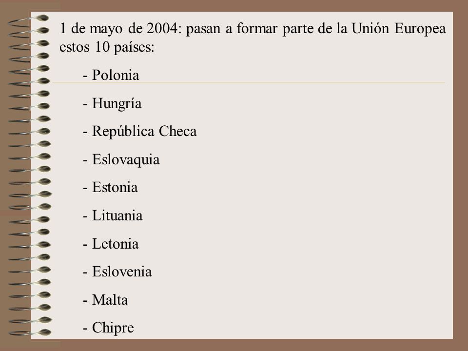 1 de mayo de 2004: pasan a formar parte de la Unión Europea estos 10 países: