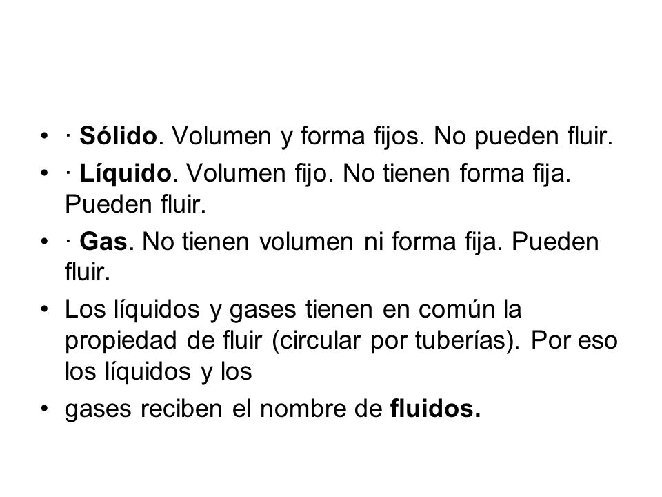 · Sólido. Volumen y forma fijos. No pueden fluir.