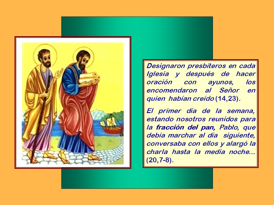 Designaron presbíteros en cada Iglesia y después de hacer oración con ayunos, los encomendaron al Señor en quien habían creído (14,23).