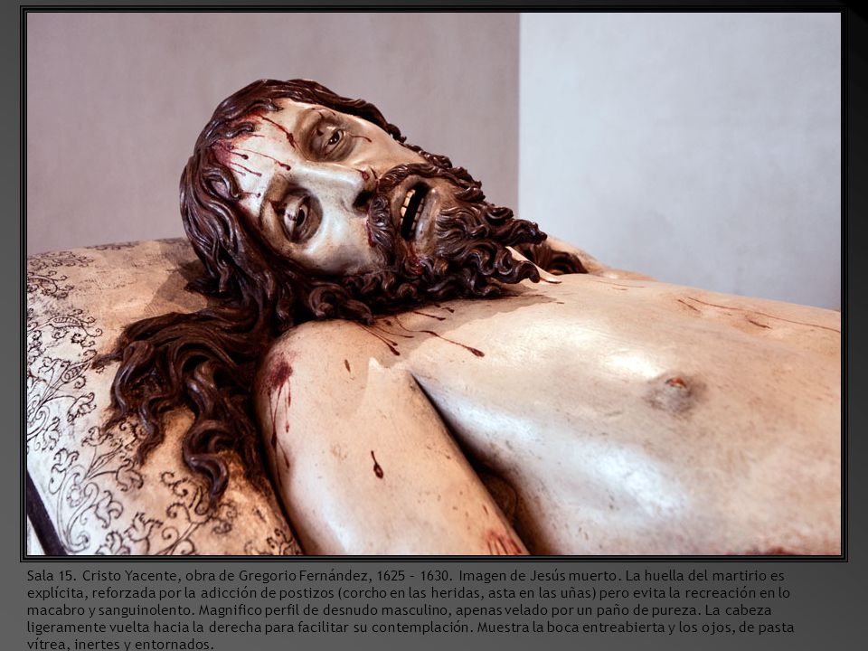 Sala 15. Cristo Yacente, obra de Gregorio Fernández, 1625 – 1630