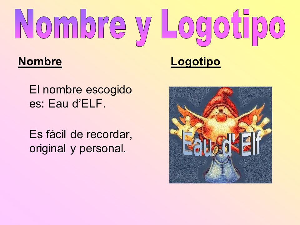 Nombre y Logotipo Nombre El nombre escogido es: Eau d’ELF.
