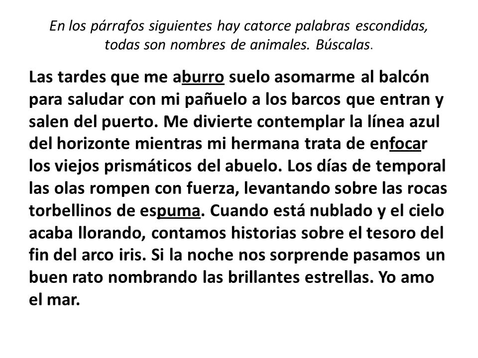 En los párrafos siguientes hay catorce palabras escondidas, todas son nombres de animales. Búscalas.