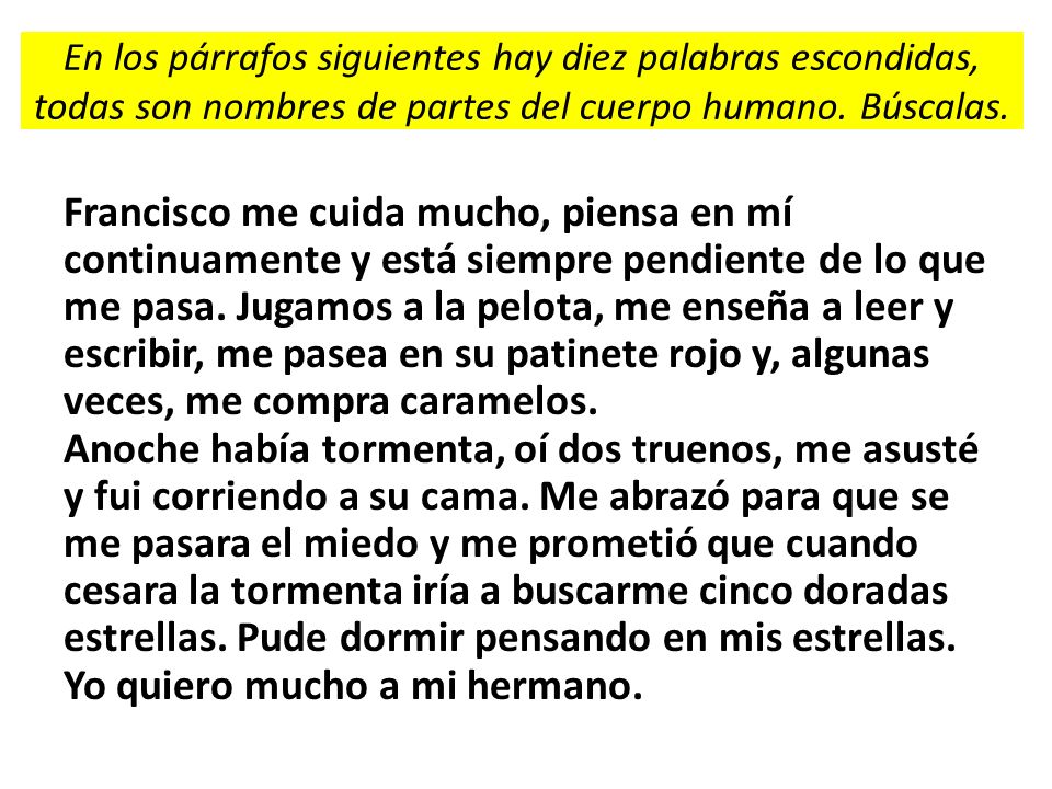 En los párrafos siguientes hay diez palabras escondidas, todas son nombres de partes del cuerpo humano. Búscalas.