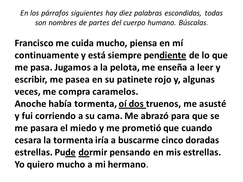 En los párrafos siguientes hay diez palabras escondidas, todas son nombres de partes del cuerpo humano. Búscalas.