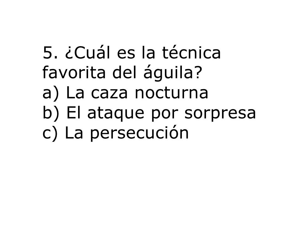 5. ¿Cuál es la técnica favorita del águila a) La caza nocturna