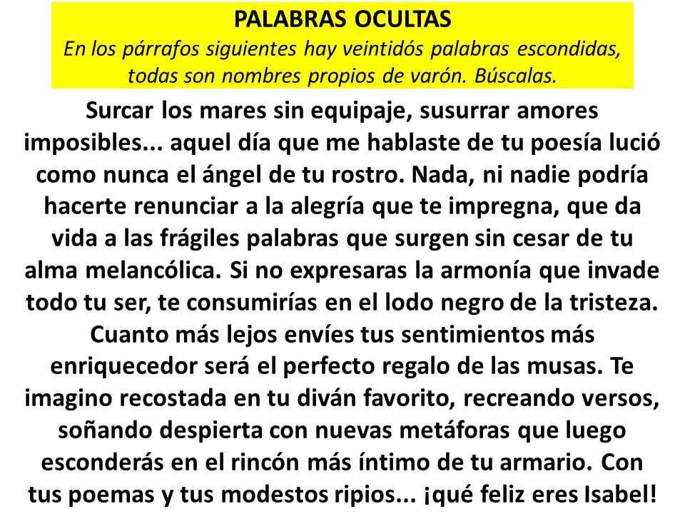PALABRAS OCULTAS En los párrafos siguientes hay veintidós palabras escondidas, todas son nombres propios de varón. Búscalas.