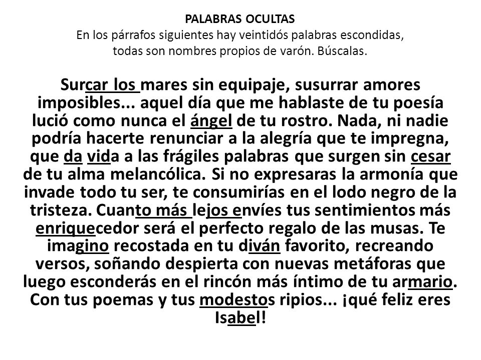 PALABRAS OCULTAS En los párrafos siguientes hay veintidós palabras escondidas, todas son nombres propios de varón. Búscalas.