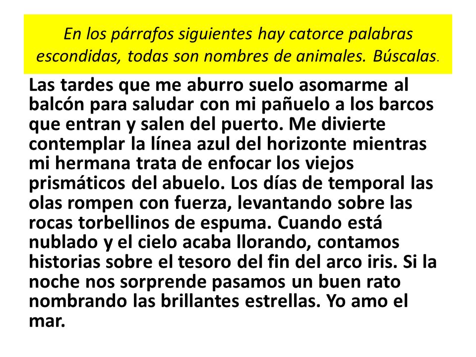 En los párrafos siguientes hay catorce palabras escondidas, todas son nombres de animales. Búscalas.