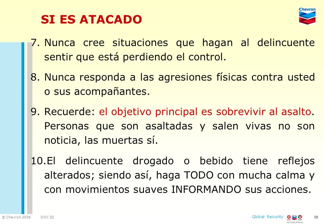 SI ES ATACADO Nunca cree situaciones que hagan al delincuente sentir que está perdiendo el control.