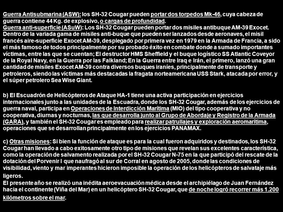 Guerra Antisubmarina (ASW): los SH-32 Cougar pueden portar dos torpedos Mk-46, cuya cabeza de guerra contiene 44 Kg. de explosivo, o cargas de profundidad.