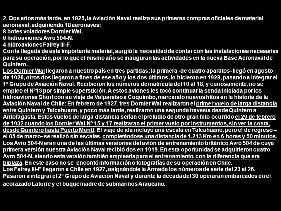 2. Dos años más tarde, en 1925, la Aviación Naval realiza sus primeras compras oficiales de material aeronaval, adquiriendo 18 aeronaves: