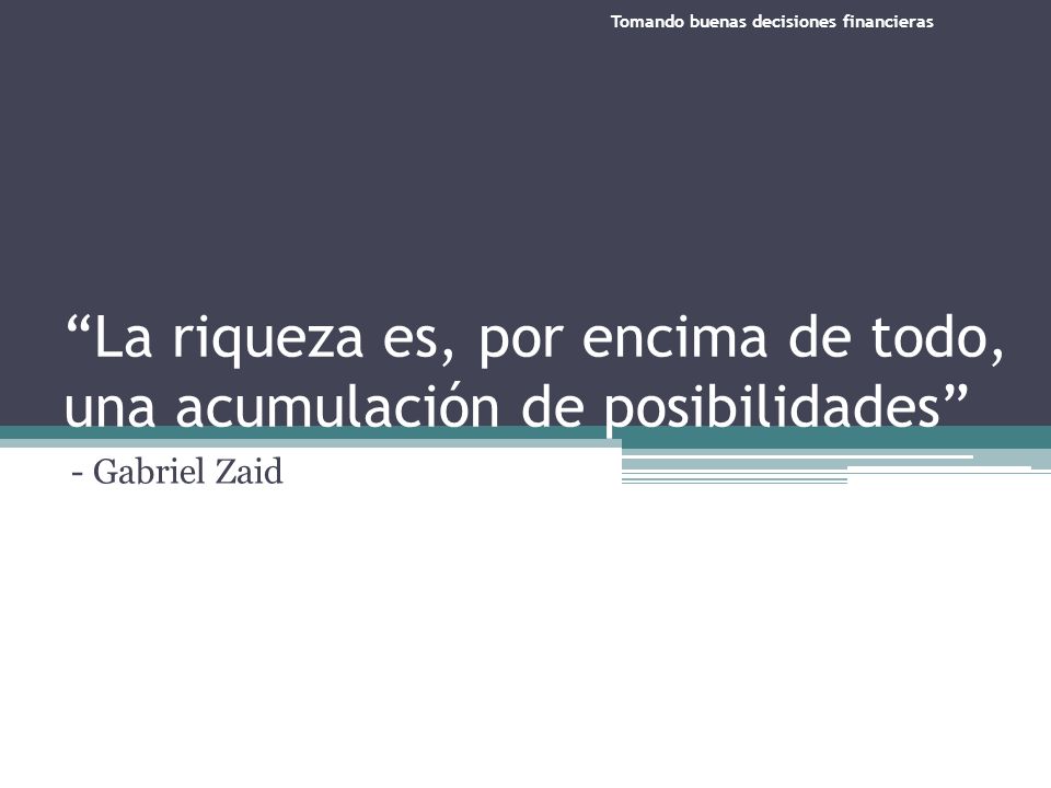 La riqueza es, por encima de todo, una acumulación de posibilidades