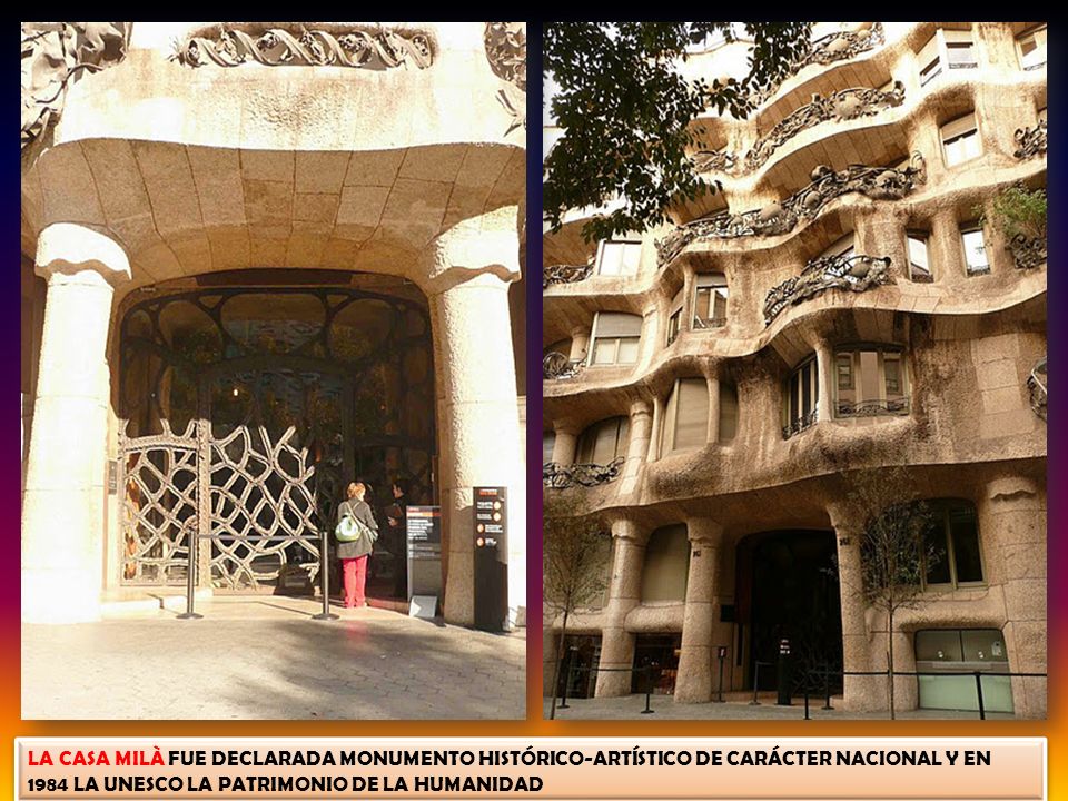 LA CASA MILÀ FUE DECLARADA MONUMENTO HISTÓRICO-ARTÍSTICO DE CARÁCTER NACIONAL Y EN 1984 LA UNESCO LA PATRIMONIO DE LA HUMANIDAD