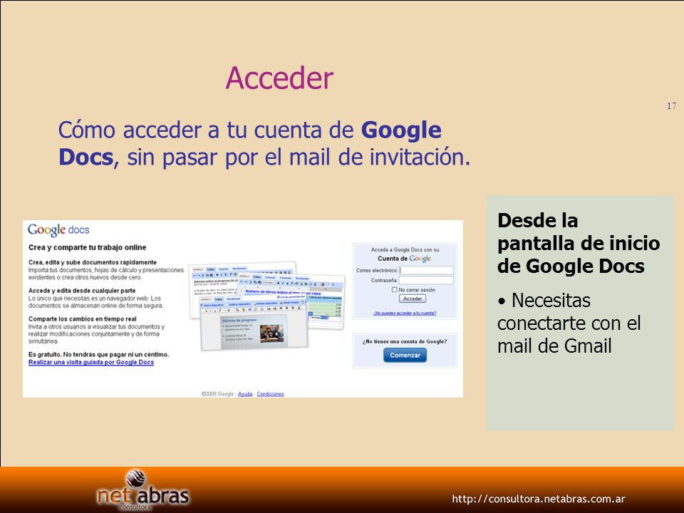 Acceder Cómo acceder a tu cuenta de Google Docs, sin pasar por el mail de invitación. Desde la pantalla de inicio de Google Docs.