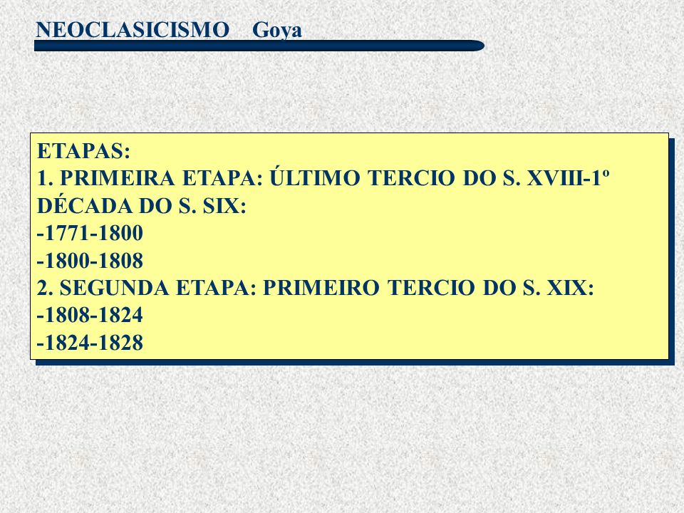 Goya ETAPAS: 1. PRIMEIRA ETAPA: ÚLTIMO TERCIO DO S. XVIII-1º DÉCADA DO S. SIX: