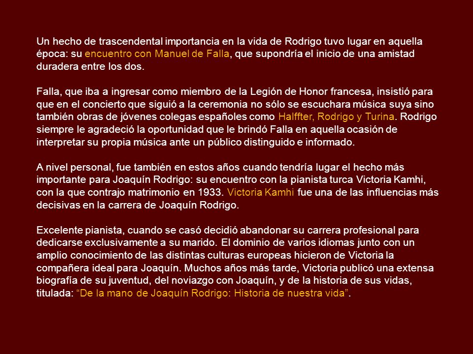 Un hecho de trascendental importancia en la vida de Rodrigo tuvo lugar en aquella época: su encuentro con Manuel de Falla, que supondría el inicio de una amistad duradera entre los dos.